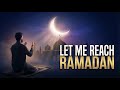 Ya Allah Let Me Reach Ramadan Heartfelt Du A Nasheed 