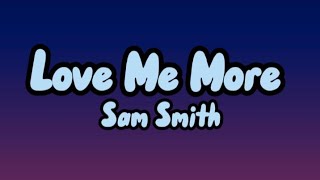 Sam Smith - Love Me More (Lyrics)