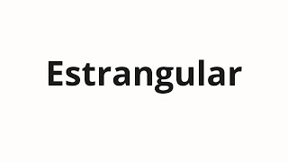 Estrangular Nasıl Telaffuz Edilir