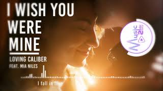 I Wish You Were Mine - Loving Caliber feat.Mia Niles — Acoustic Music, Pop, Relaxing [Lyric / HD]