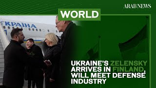 Ukraine’s Zelensky arrives in Finland, will meet defense industry | Arab News