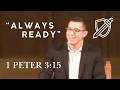 "Always Ready" - 1 Peter 3:15