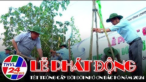 Lễ phát động "Tết trồng cây đời đời nhớ ơn Bác Hồ"