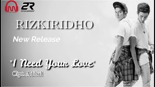 RIZKIRIDHO - I NEED YOUR LOVE [OFFICAL VIDEO LYRIC]