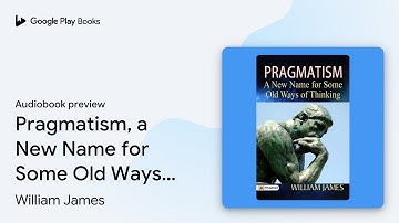 Pragmatism, A New Name For Some Old Ways of… by William James · Audiobook preview