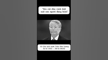 Tiễn biệt Chủ tịch nước Trần Đức Lương người lãnh đạo giản dị, sống trọn vì dân. #tranducluong