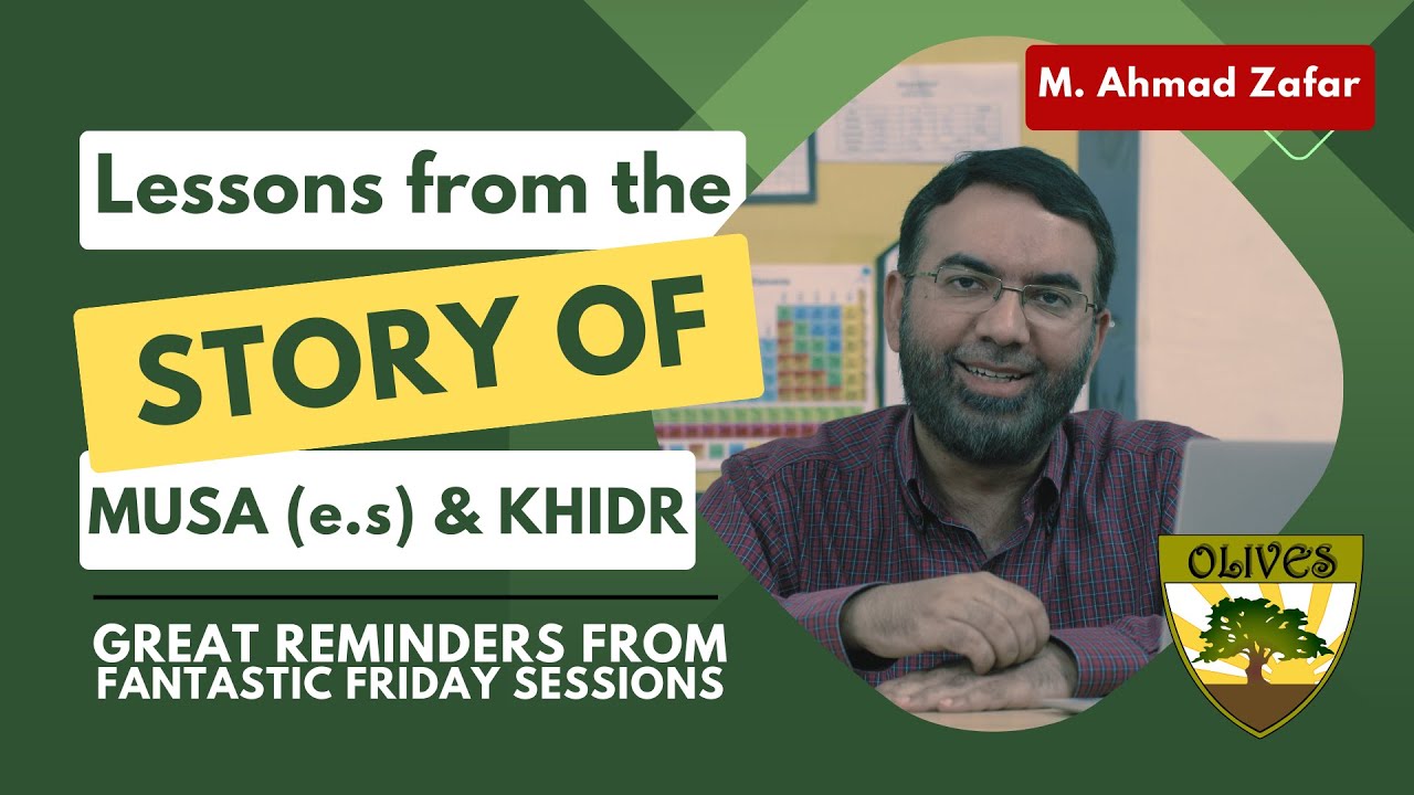 Lessons from the Story of Musa (e.s) & Khidr Muhammad Ahmad Zafar