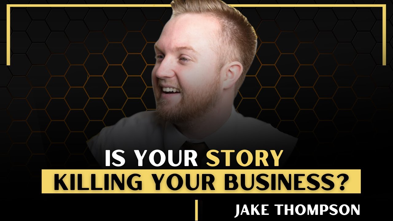 Is your story killing your business? Find out with Jake Thompson