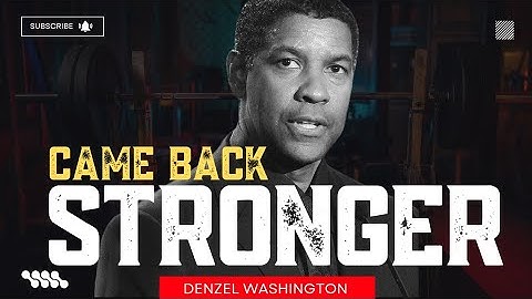Came Back Stronger  Motivational Video Inspired by Denzel Washington