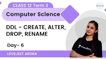 Class 12 Term 2 | Day 6 | DDL - CREATE, ALTER, DROP, RENAME | Computer Science | Lovejeet Arora