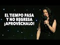 El Tiempo Pasa Y No Regresa, ¡Aprovéchalo! - Pastora Ana Olondo