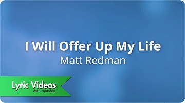 Thumbnail of Matt Redman - I Will Offer Up My Life - Lyric Video