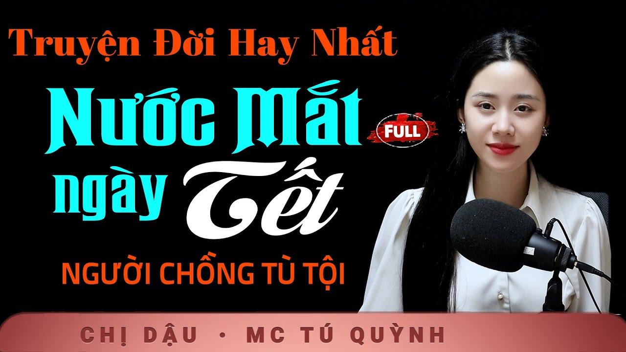 Truyện Tết 2026 - Nước Mắt Ngày Tết - mc Tú Quỳnh đọc truyện bùi ngùi xúc động