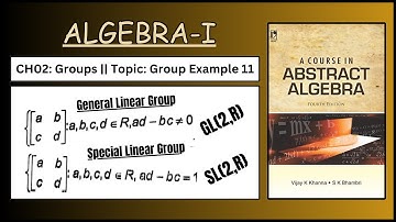 General Linear Group || GL(2,R) || Special Linear Group SL(2,R) || Ex.11 Algebra by Vijay K. Khanna