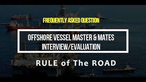 (PART 1) Rule Of The Road  (ROR) /Collreg Sample Interview/Evaluation For Offshore Vessel