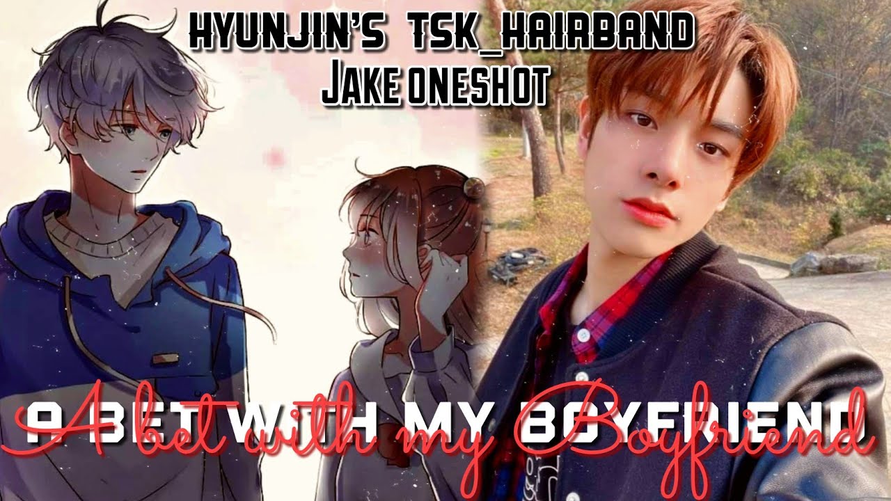 Jake ff oneshot {A bet with my boyfriend} Enhypen ff (2k subs special🎉🎊🎈😁💖)