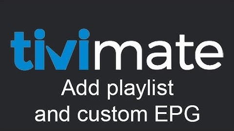 Add playlist and EPG to TiViMate