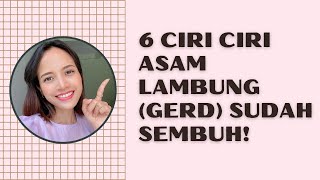 INILAH 6 (ENAM) CIRI ASAM LAMBUNG/GERD SUDAH SEMBUH !