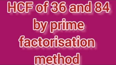 HCF of 36 and 84 by prime factorisation method | Learnmaths