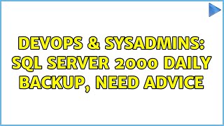 DevOps & SysAdmins: SQL Server 2000 daily backup, need advice (2 Solutions!!)