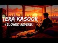 Tera Kasoor Hai Na Mera Kasoor Vishal Mishra Slowed Reverb Sad Lofi Songs 2025 Tera Kasoor Hai Na Mera Kasoor Vishal Mishra Slowed Reverb Sad Lofi Songs 2025
