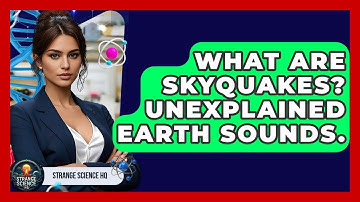 What Are Skyquakes? Unexplained Earth Sounds. - Strange Science HQ