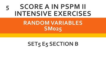 Random Variables SM025 SET 5 E5 (B) - SCORE A in PSPM II