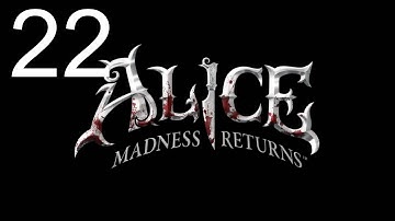 Alice: The Madness Returns Playthrough - Part 22