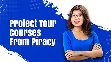 How to Protect Your Courses From Piracy