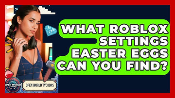 What Roblox Settings Easter Eggs Can You Find? - Open World Tycoons