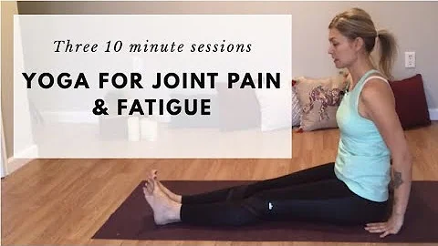 Yoga For Joint Pain & Fatigue | Three 10 Minute Se...