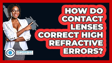 How Do Contact Lenses Correct High Refractive Errors? - Optometry Knowledge Base
