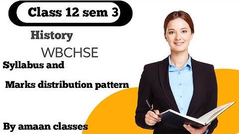 History Class 12 sem 3 WBCHSE syllabus & Marks distribution pattern by amaan classes