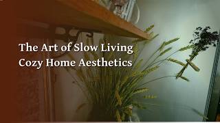 The Art of Slow Living: Quiet Home Routines, Tea Corner Makeover & Mindful Mending [4K] ✨
