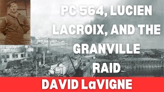 PC 564, Lucien LaCroix, and the Granville Raid with David LaVigne