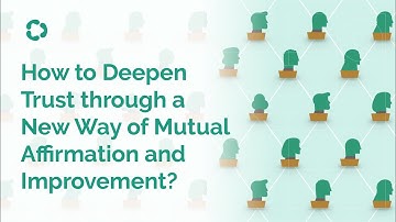 How to Deepen Trust through a New Way of Mutual Affirmation and Improvement? | Consulus UNIFY Method