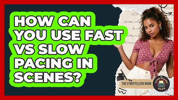 How Can You Use Fast Vs Slow Pacing In Scenes? - The Storytellers Room