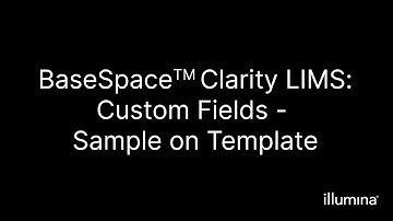 BaseSpace™ Clarity LIMS–Custom Fields–Sample on Template