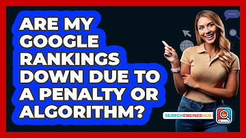 Are My Google Rankings Down Due To A Penalty Or Algorithm? - SearchEnginesHub.com