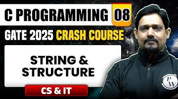 C Programming 08 | String & Structure | CS & IT | GATE 2025 Crash Course
