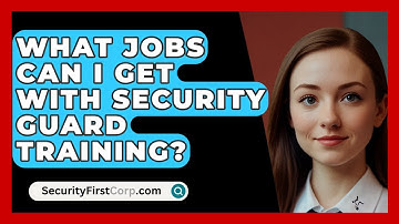 What Jobs Can I Get With Security Guard Training? - SecurityFirstCorp.com