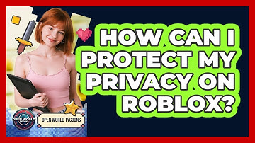 How Can I Protect My Privacy On Roblox? - Open World Tycoons