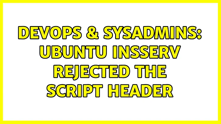 DevOps & SysAdmins: Ubuntu insserv rejected the script header