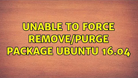 Ubuntu: Unable to force remove/purge package ubuntu 16.04 (3 Solutions!!)