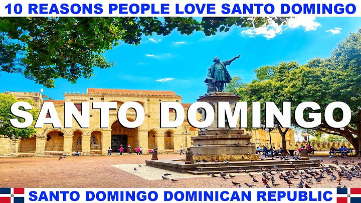 10 REASONS WHY PEOPLE LOVE SANTO DOMINGO DOMINICAN REPUBLIC