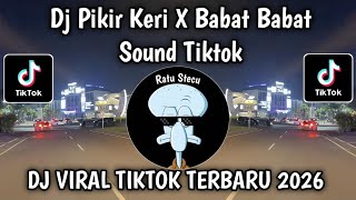 DJ PIKIR KERI X BABAT BABAT SLOWED REVERB SOUND VIRAL TIKTOK TERBARU 2026 