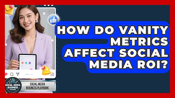 How Do Vanity Metrics Affect Social Media ROI? - Social Media Business Playbook