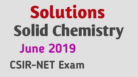 Solutions /Solid chemistry / june 2019 csirnet exam