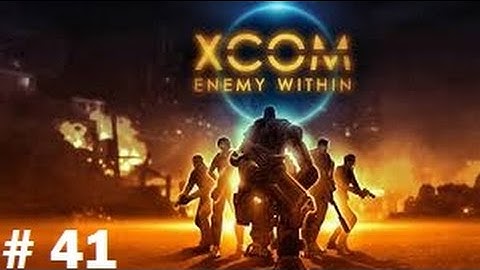 XCOM: Enemy Within Playthough Part 41