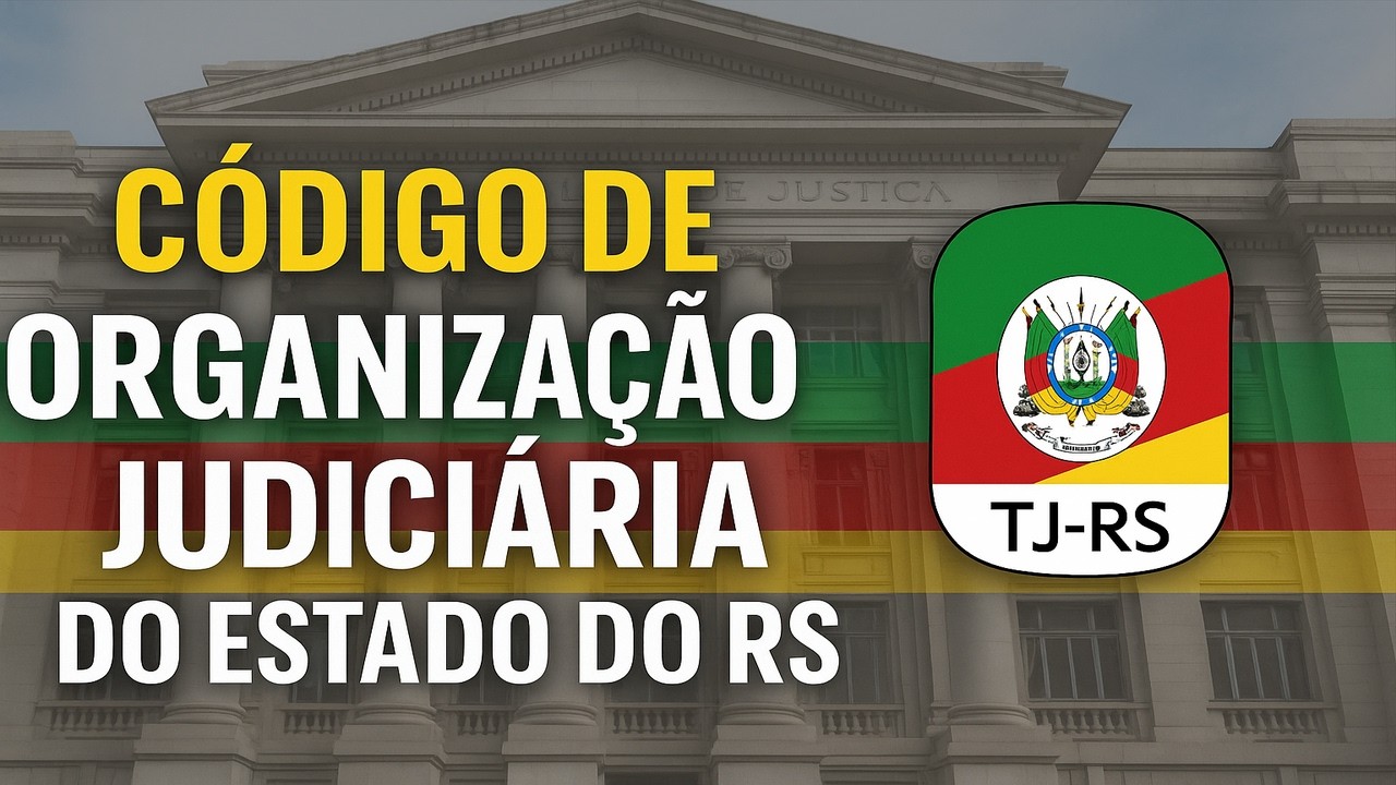 Lei Estadual nº7.356/80 - Código de Organização Judiciária do TJ-RS -Aula aberta completa COJE TJ-RS